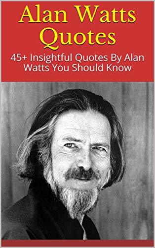 Alan Watts Quotes: 45+ Insightful Quotes By Alan Watts You Should Know ...