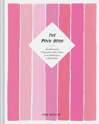 The Pink Book: An Illustrated Celebration of the Color, from Bubblegum to Battleships