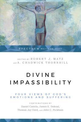 Divine Impassibility: Four Views of God's Emotions and Suffering by Robert J. Matz | Goodreads