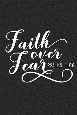 Faith Over Fear Bible Verse Faith Over Fear Psalms 118: 6: Lined Notebook Christian Journal With  Inspirational Scripture Quote Cover By Not A Book | Goodreads