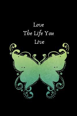 Love The Life You Live One Minute Gratitude Journal 6 X 9 110 Blank Pages Goals And Inspiration Cute Green Butterfly On Black Background By Not A Book Goodreads