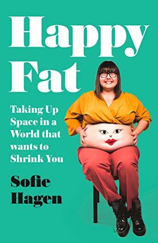 Happy Fat: Taking Up Space in a World That Wants to Shrink You