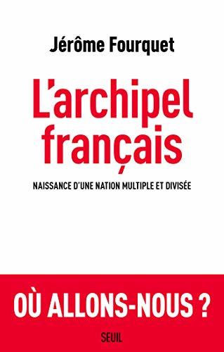 L'Archipel français: Naissance d'une nation multiple et divisée