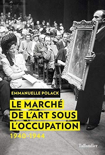 Le marché de l'art sous l'Occupation, 1940-1944