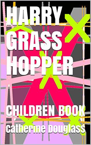HARRY GRASS HOPPER: CHILDREN BOOK by Catherine Douglass | Goodreads