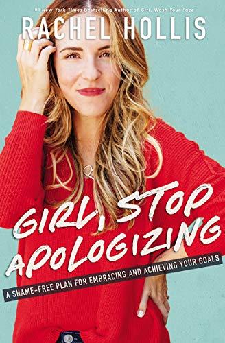 Girl, Stop Apologizing: A Shame-Free Plan for Embracing and Achieving Your Goals (Girl, Wash Your Face)
