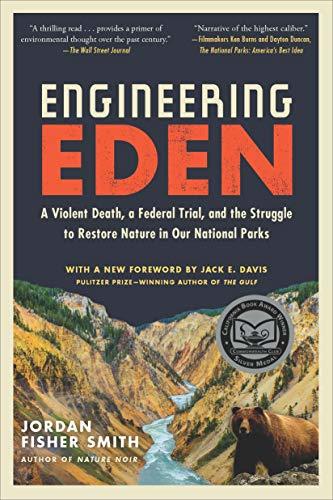 Engineering Eden: A Violent Death, a Federal Trial, and the Struggle to Restore Nature in Our National Parks