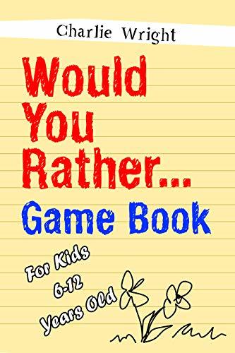 Would You Rather Game Book: For Kids 6-12 Years Old