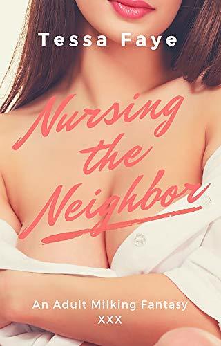 Nursing the Neighbor: An Adult Nursing Fantasy