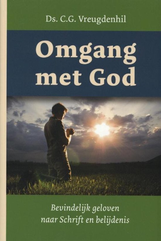 Omgang met God. Bevindelijk geloven naar Schrift en belijdenis