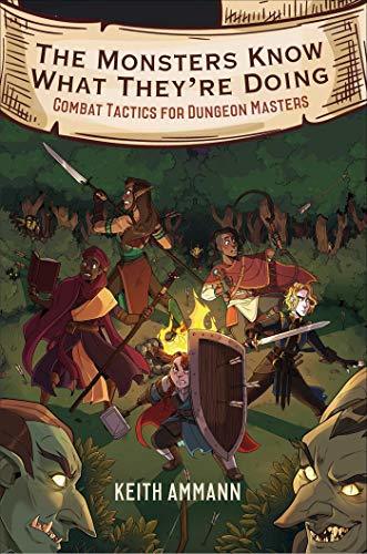 The Monsters Know What They're Doing: Combat Tactics for Dungeon Masters (The Monsters Know What They’re Doing Book 1)