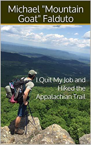 I Quit My Job and Hiked the Appalachian Trail: A Complete Day-by-Day Hiking Journal for the Appalachian Trail