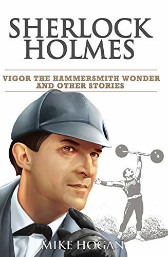 Sherlock Holmes: Vigor the Hammersmith Wonder and Other Stories