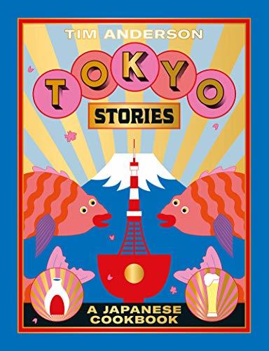Tokyo Stories: A Japanese Cookbook