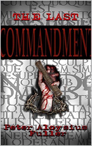 The Last Commandment by Peter Aloysius Fuller | Goodreads