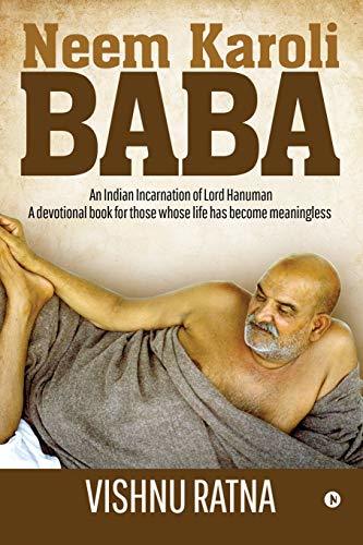 Neem Karoli Baba : An Indian Incarnation Of Lord Hanuman- A Devotional Book For Those Whose Life Has Become Meaningless