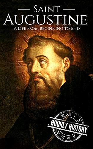 Saint Augustine: A Life From Beginning to End