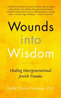 Wounds into Wisdom: Healing Intergenerational Jewish Trauma