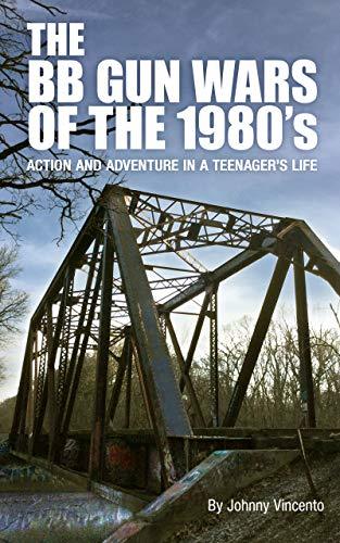 THE BB GUN WARS OF THE 1980's: Action and Adventure in a Teenager's Life