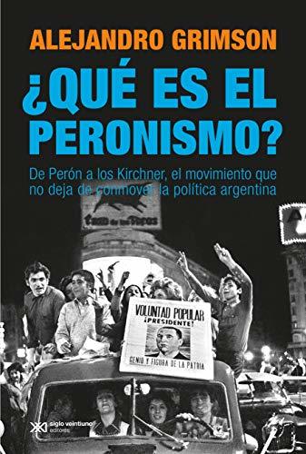 ¿Qué es el peronismo?: de Perón a los Kirchner, el movimiento que no deja de conmover la política argentina