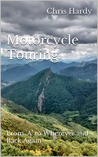 Motorcycle Touring: From 'A' to Wherever and Back Again