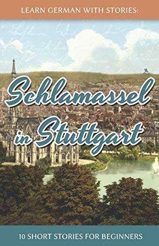 Learn German With Stories: Schlamassel in Stuttgart - 10 Short Stories ...