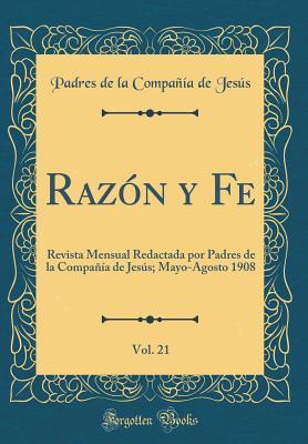 Razón y Fe, Vol. 21 Revista Mensual Redactada por Padres de la