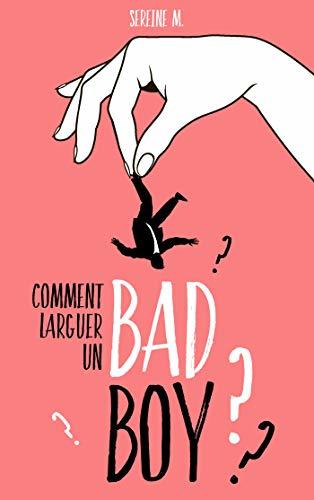 Comment larguer un bad boy
