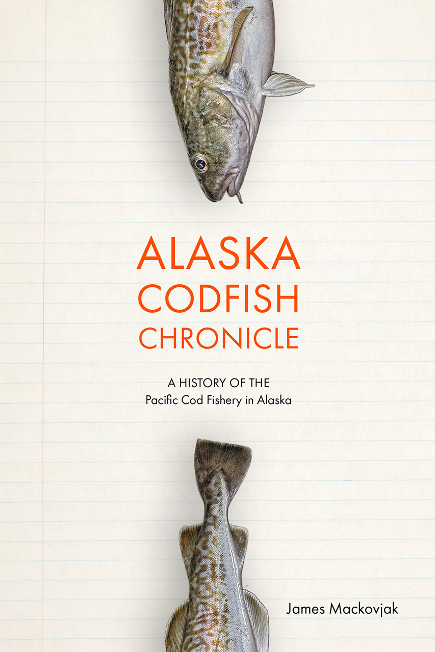 Alaska Codfish Chronicle: A History of the Pacific Cod Fishery in ...