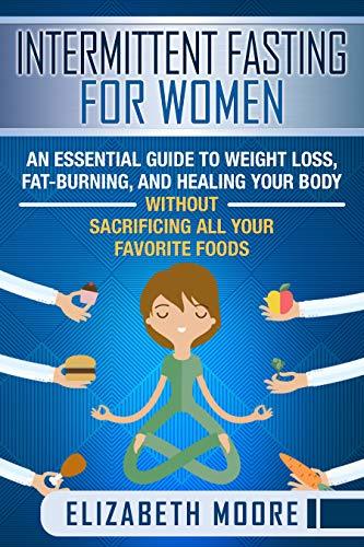 Intermittent Fasting for Women: An Essential Guide to Weight Loss, Fat ...