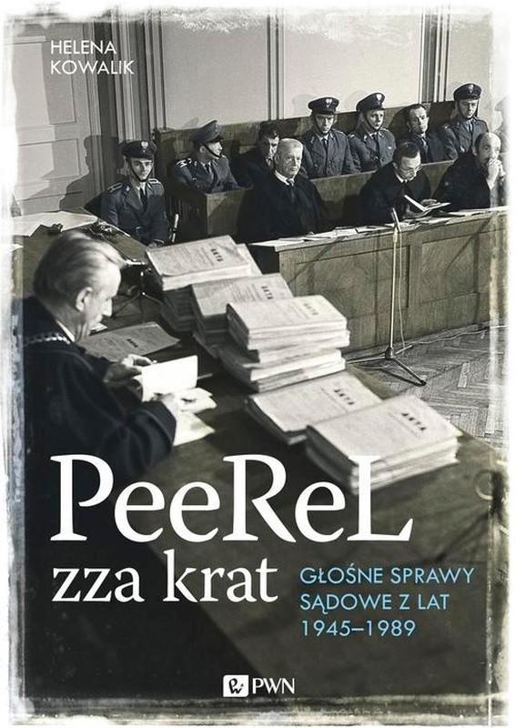 PeeRel zza krat. Głośne sprawy sądowe z lat 1945-1989