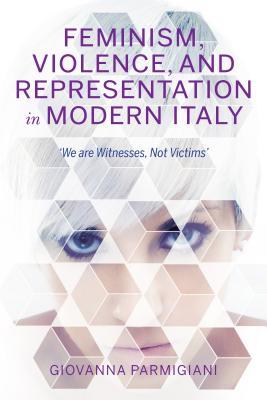 Feminism, Violence, and Representation in Modern Italy book cover