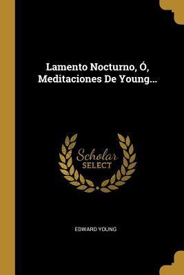 Lamento Nocturno, Ó, Meditaciones De Young... book cover