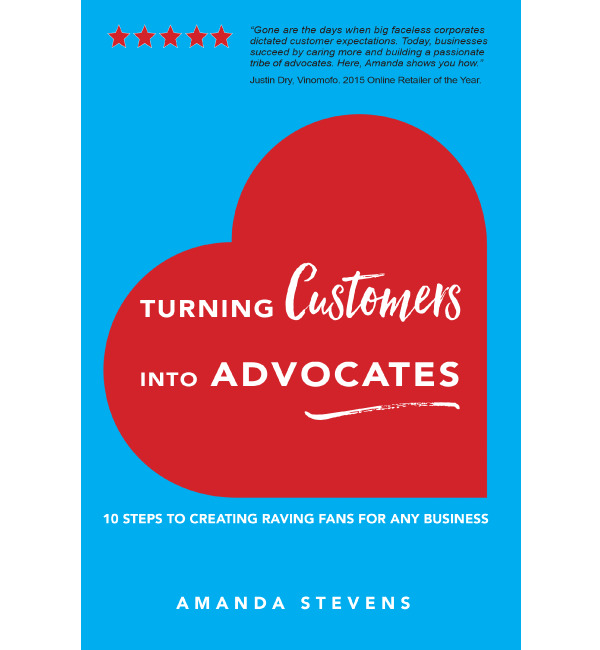 Turning Customers Into Advocates: 10 Steps to Creating Raving Fans for ...