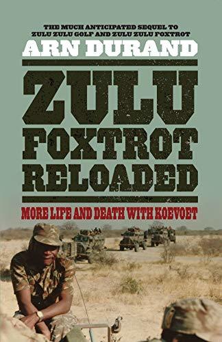 Zulu Foxtrot Reloaded: More Life And Death With Koevoet