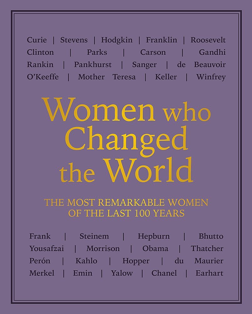 Women Who Changed the World: The Most Remarkable Women of the Last 100 ...
