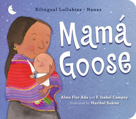 Mamá Goose: A Latine Nursery Treasury / Un Tesoro de Rimas Infantiles (Bilingual) (Bilingual Lullabies - Nanas)