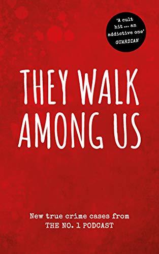 They Walk Among Us: New True Crime Cases from the No. 1 Podcast