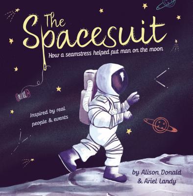 The Spacesuit: How a Seamstress Helped Put Man on the Moon by Alison ...