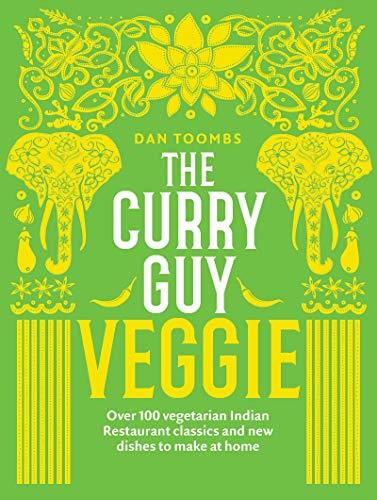 The Curry Guy Veggie: Over 100 Vegetarian Indian Restaurant Classics and New Dishes to Make at Home