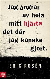 Jag ångrar av hela mitt hjärta det där jag kanske gjort
