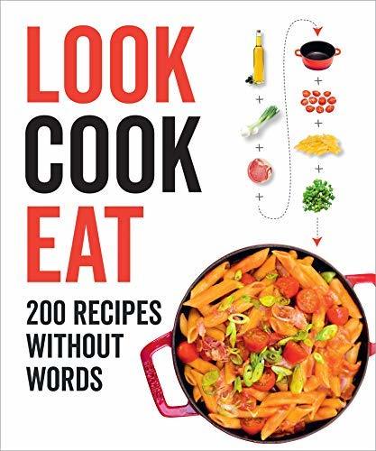 Look Cook Eat: 200 Recipes Without Words by Unknown | Goodreads