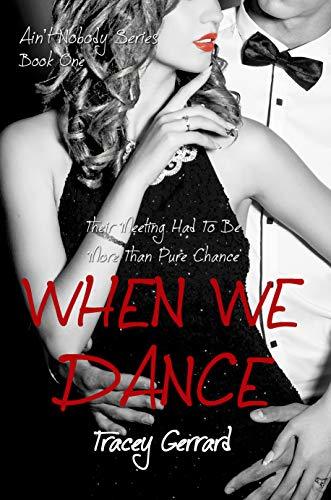 WHEN WE DANCE (Ain’t Nobody Series: Book 1)