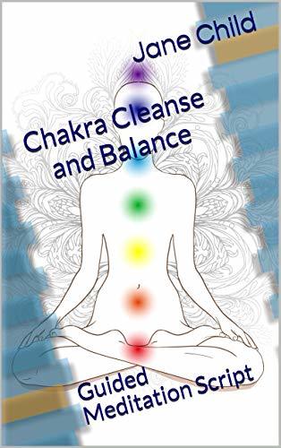 Chakra Balancing Script Chakra Cleanse and Balance: Guided Meditation Script by Jane Child ...