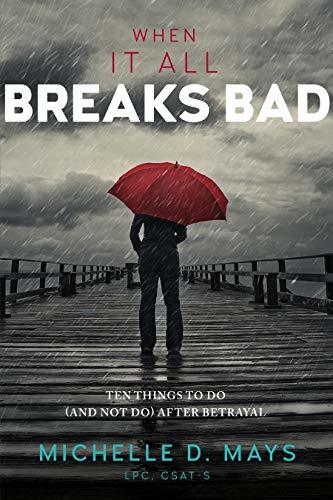 When It All Breaks Bad: 10 Things To Do (And Not Do) After Betrayal