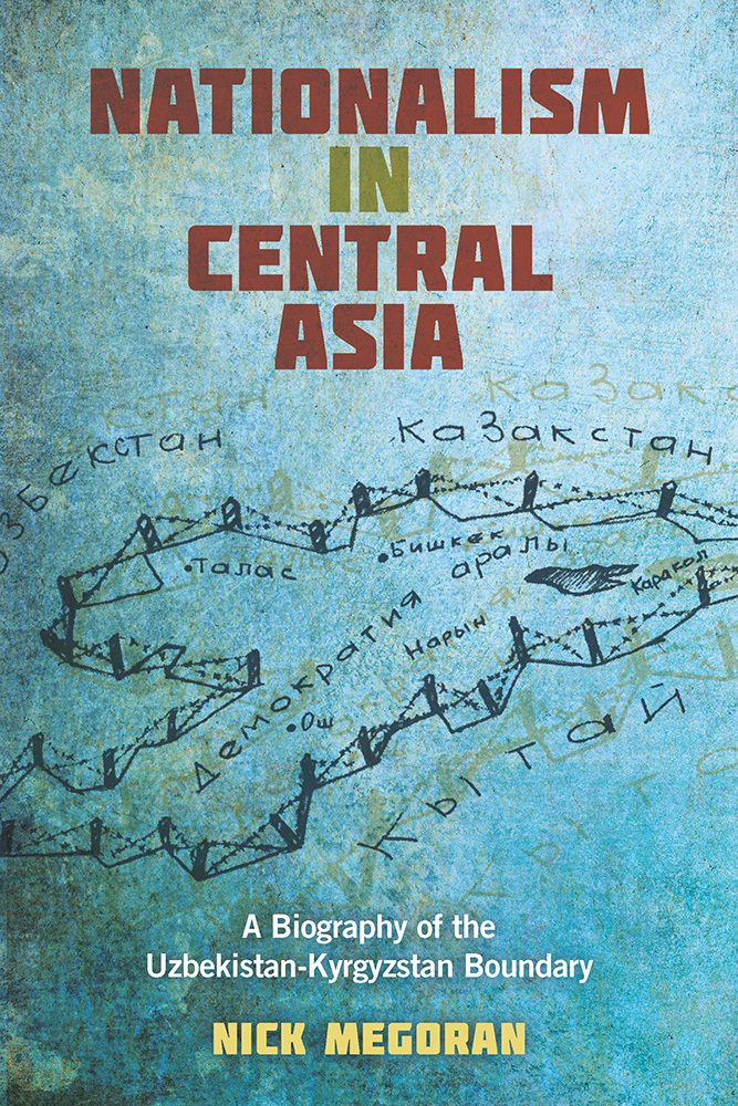 Nationalism in Central Asia: A Biography of the Uzbekistan-Kyrgyzstan ...