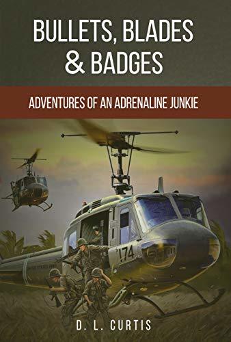 Bullets, Blades & Badges: Adventures of an Adrenaline Junkie