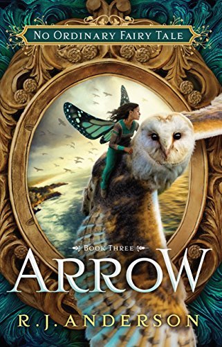 Arrow (No Ordinary Fairy Tale Book 3) by R.J. Anderson | Goodreads