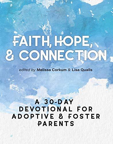 Faith, Hope, & Connection: A 30-Day Devotional for Adoptive and Foster Parents