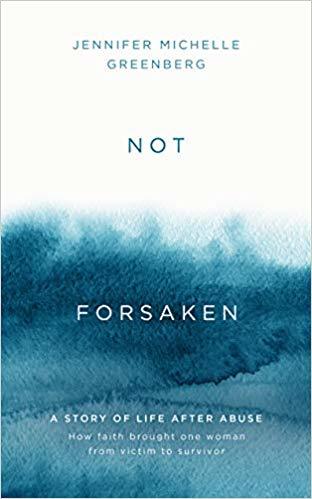 Not Forsaken: A Story of Life After Abuse